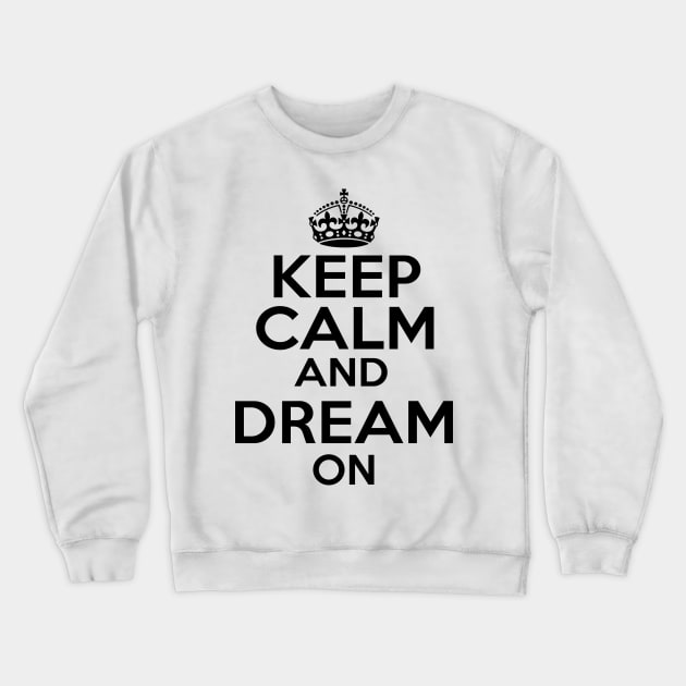 Keep Calm Dream On Crewneck Sweatshirt by MartinAes